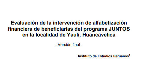 Evaluación de la Intervención de Alfabetización Financiera de Beneficiarias del Programa Juntos en la Localidad de Yauli, Huancavelica