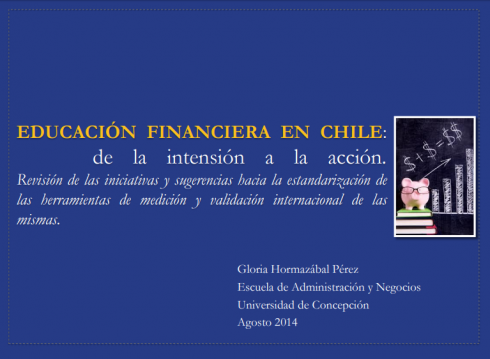 Educación Financiera en Chile: de la Intensión a la Acción. Revisión de las Iniciativas y Sugerencias hacia la Estandarización de las Herramientas de Medición y Validación Internacional de las Mismas