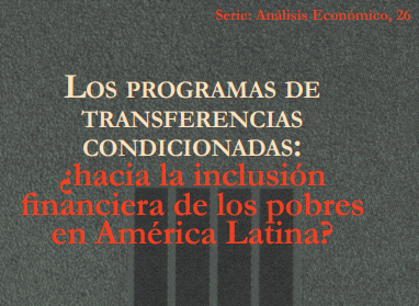 Los Programas de Transferencias Condicionadas: ¿Hacia la Inclusión Financiera de los Pobres en América Latina?