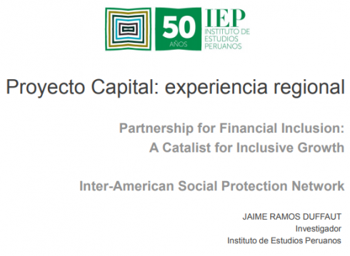 Proyecto Capital: Experiencia Regional Partnership for Financial Inclusion: A Catalist for Inclusive Growth. Inter-American Social Protection Network