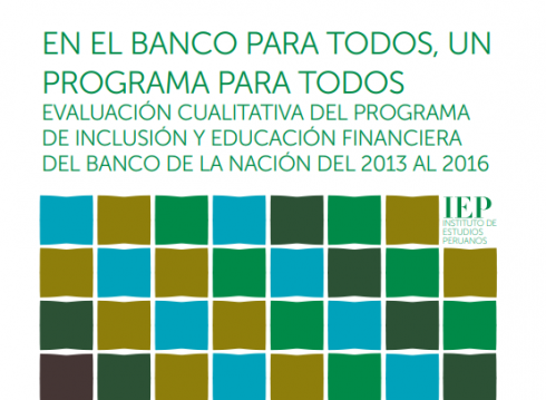 En el Banco para Todos, Un Programa Para Todos. Evaluación Cualitativa del Programa de Inclusión y Educación Financiera del Banco de la Nación del 2013 al 2016