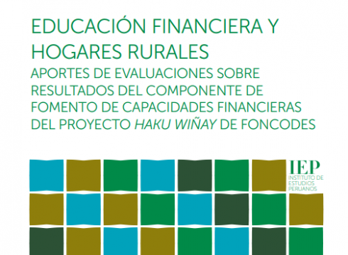 Educación Financiera y Hogares Rurales Aportes de Evaluaciones sobre Resultados del Componente de Fomento de Capacidades Financieras del Proyecto Haku Wiñay de Foncodes