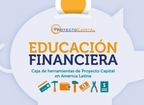 Educación Financiera. Caja de Herramientas de Proyecto Capital en América Latina [Toolkit]